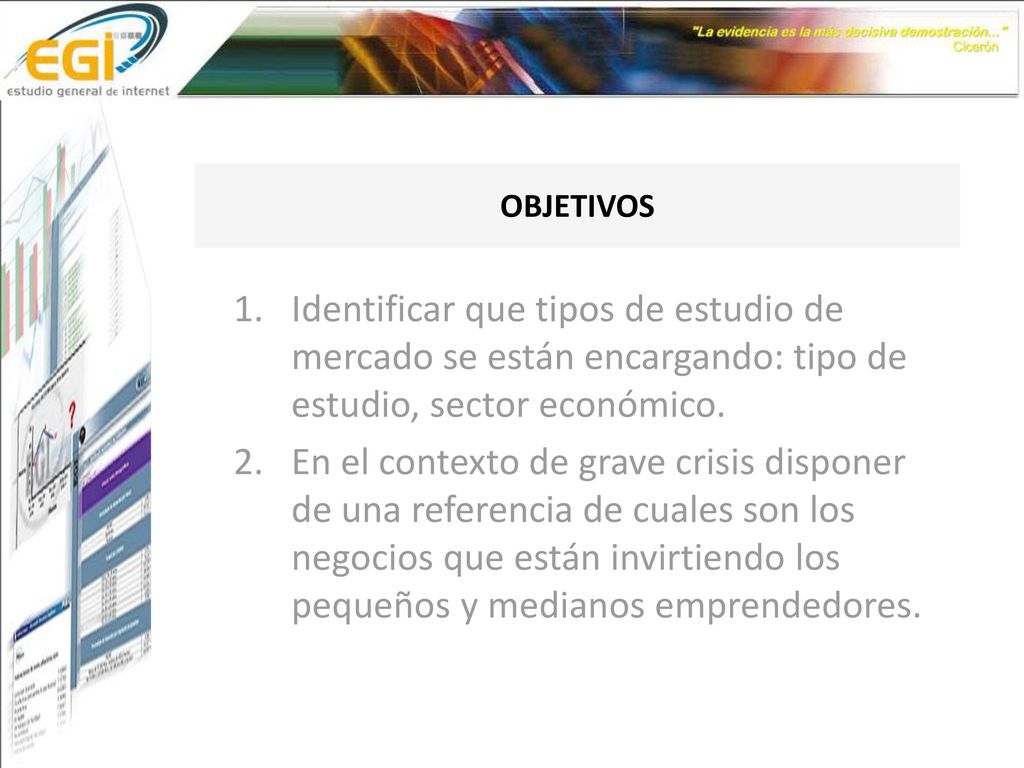 OBJETIVOS Identificar que tipos de estudio de mercado se están encargando: tipo de estudio, sector económico.