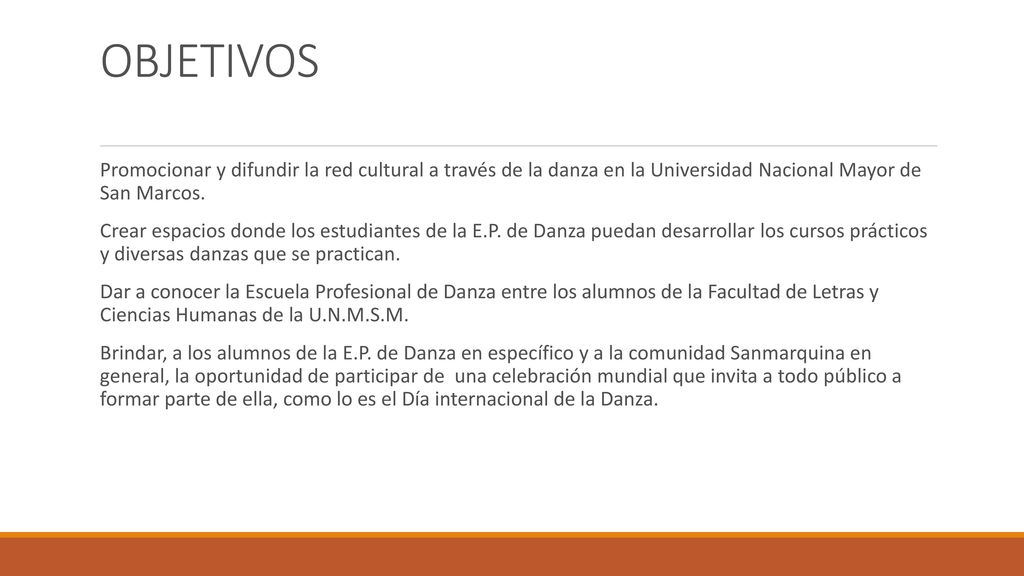 OBJETIVOS Promocionar y difundir la red cultural a través de la danza en la Universidad Nacional Mayor de San Marcos.