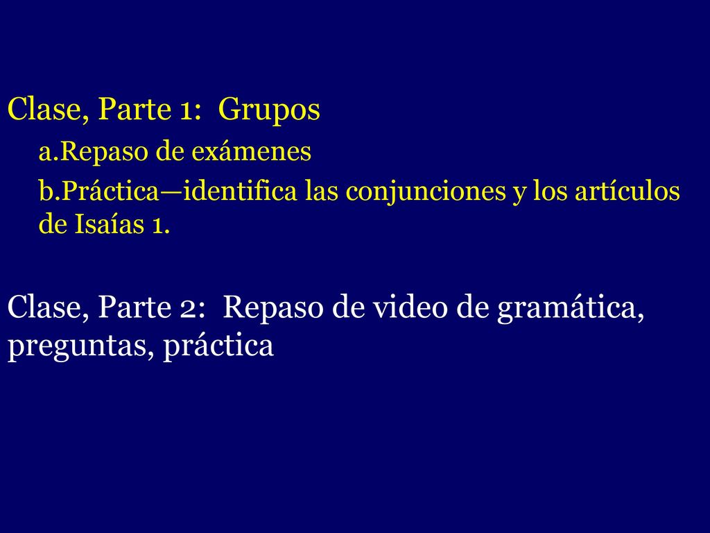 Clase, Parte 1: Grupos Repaso de exámenes. Práctica—identifica las conjunciones y los artículos de Isaías 1.
