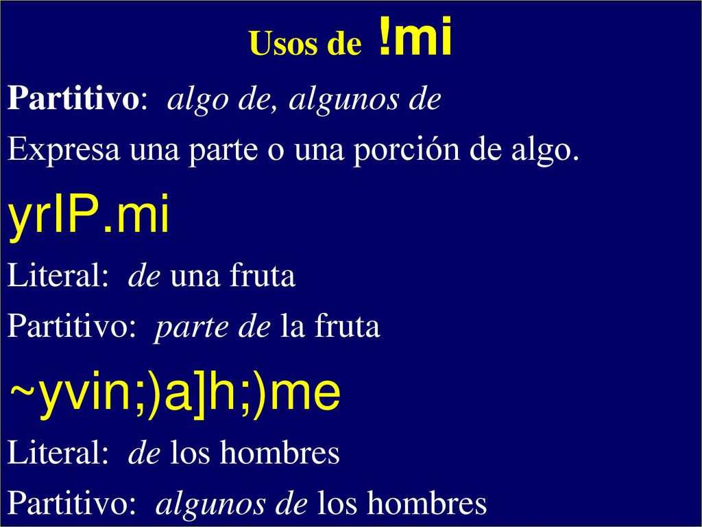 yrIP.mi ~yvin;)a]h;)me - Usos de !mi Partitivo: algo de, algunos de