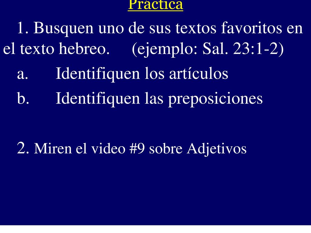 Práctica 1. Busquen uno de sus textos favoritos en el texto hebreo. (ejemplo: Sal. 23:1-2) Identifiquen los artículos.