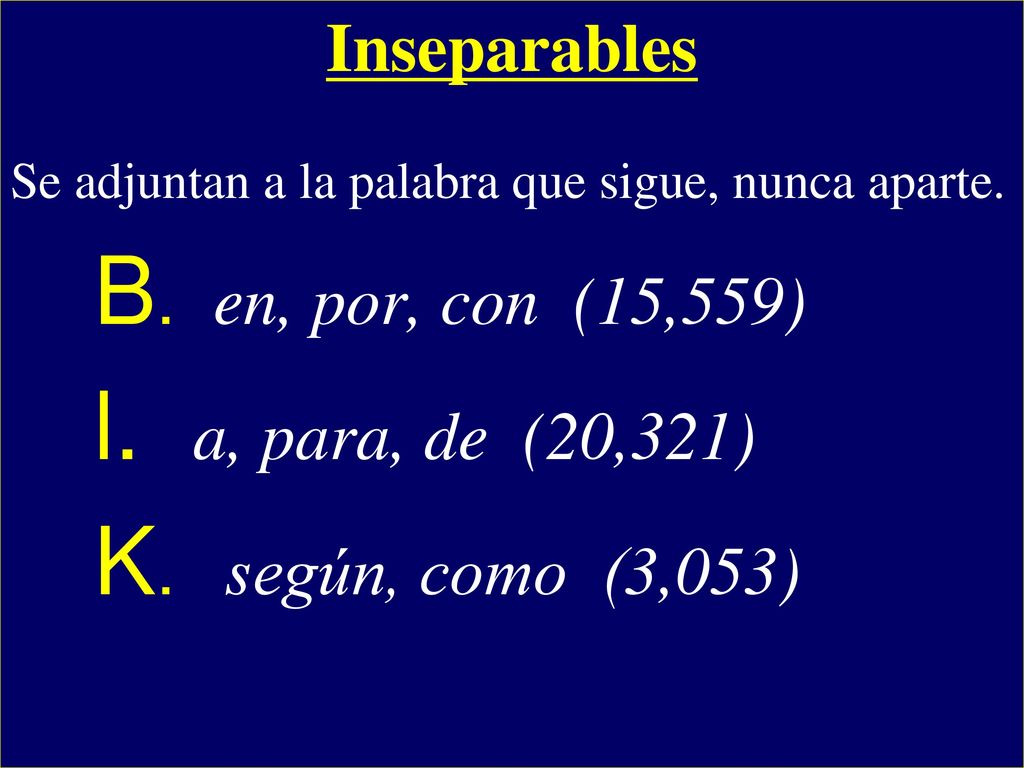Inseparables B. en, por, con (15,559) l. a, para, de (20,321)