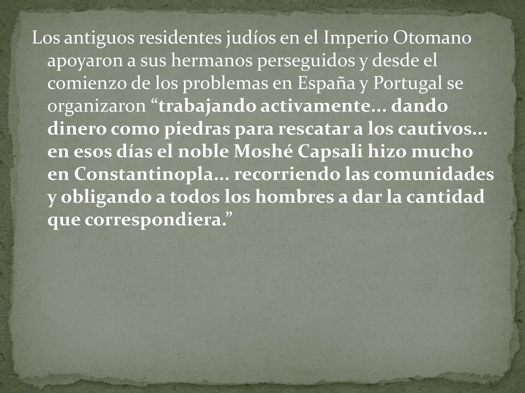 Los antiguos residentes judíos en el Imperio Otomano apoyaron a sus hermanos perseguidos y desde el comienzo de los problemas en España y Portugal se organizaron trabajando activamente...
