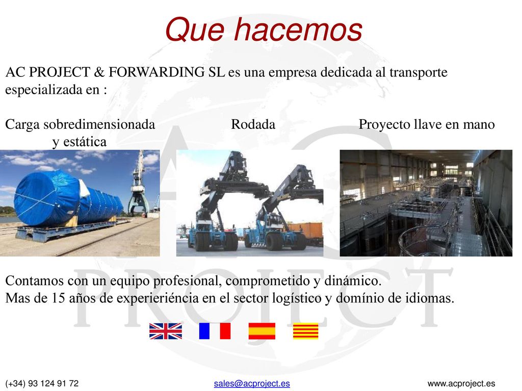 Que hacemos AC PROJECT & FORWARDING SL es una empresa dedicada al transporte especializada en :