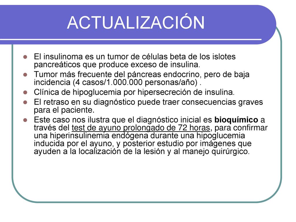 ACTUALIZACIÓN El insulinoma es un tumor de células beta de los islotes pancreáticos que produce exceso de insulina.