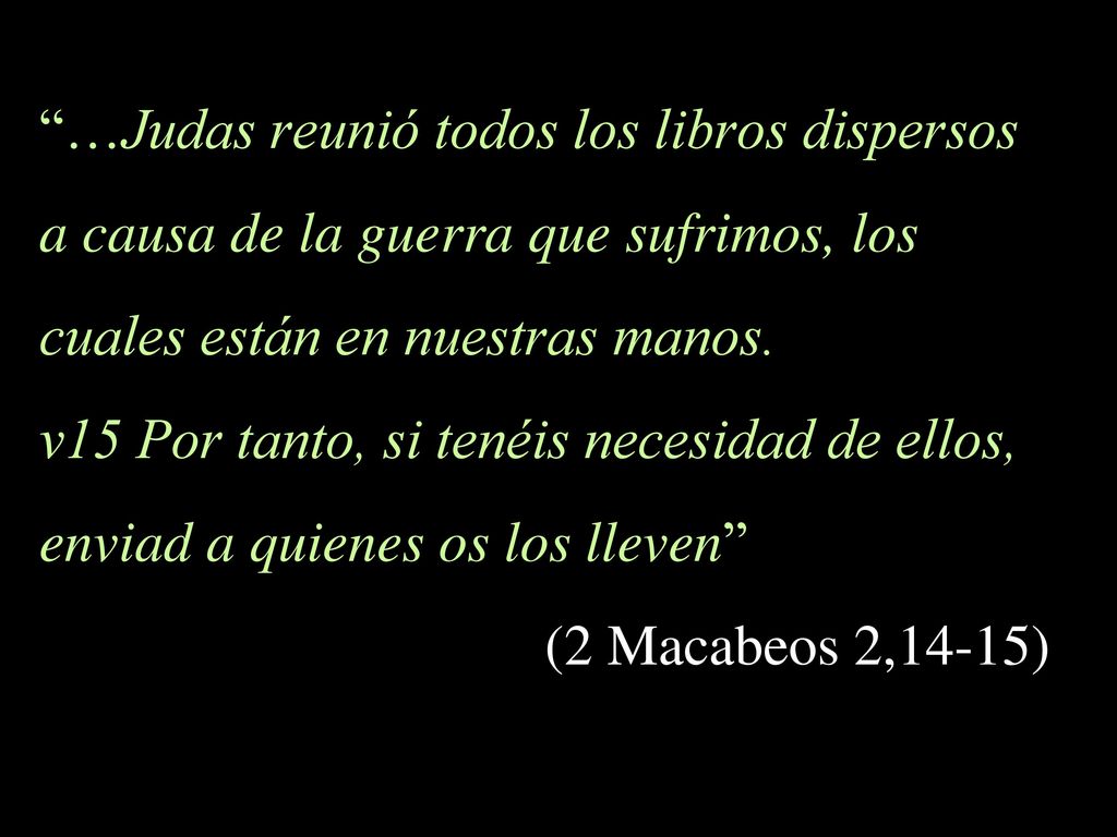 …Judas reunió todos los libros dispersos a causa de la guerra que sufrimos, los cuales están en nuestras manos.