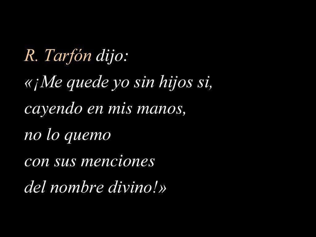 R. Tarfón dijo: «¡Me quede yo sin hijos si, cayendo en mis manos, no lo quemo. con sus menciones.