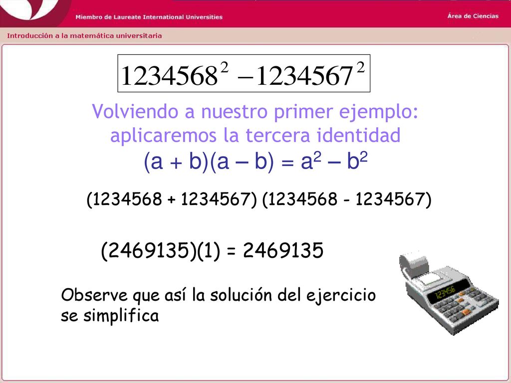 Volviendo a nuestro primer ejemplo: aplicaremos la tercera identidad (a + b)(a – b) = a2 – b2
