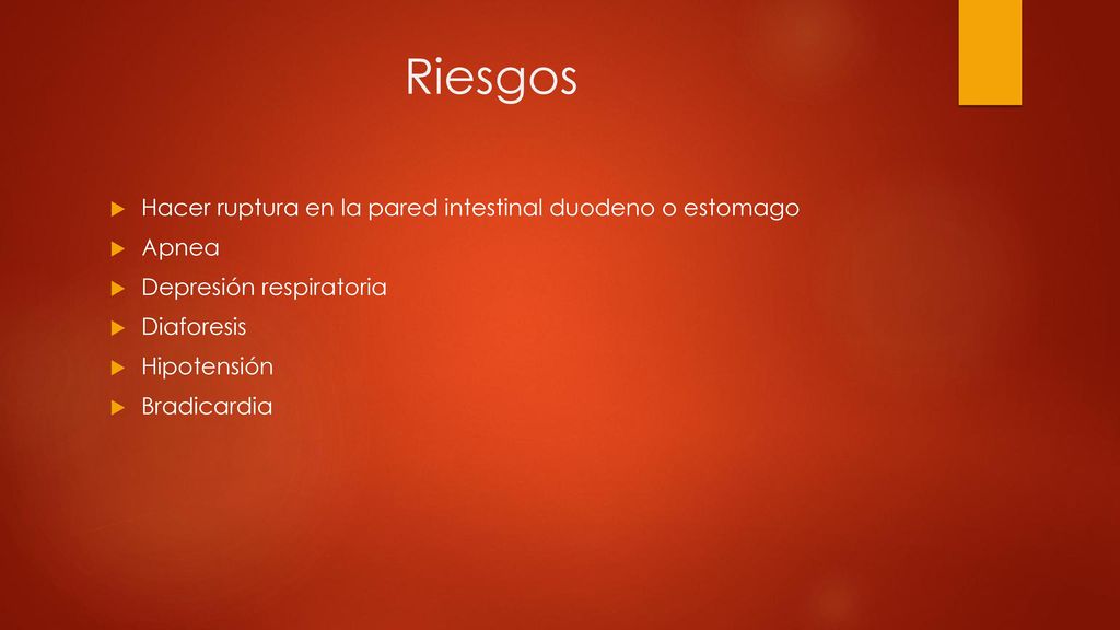 Riesgos Hacer ruptura en la pared intestinal duodeno o estomago Apnea