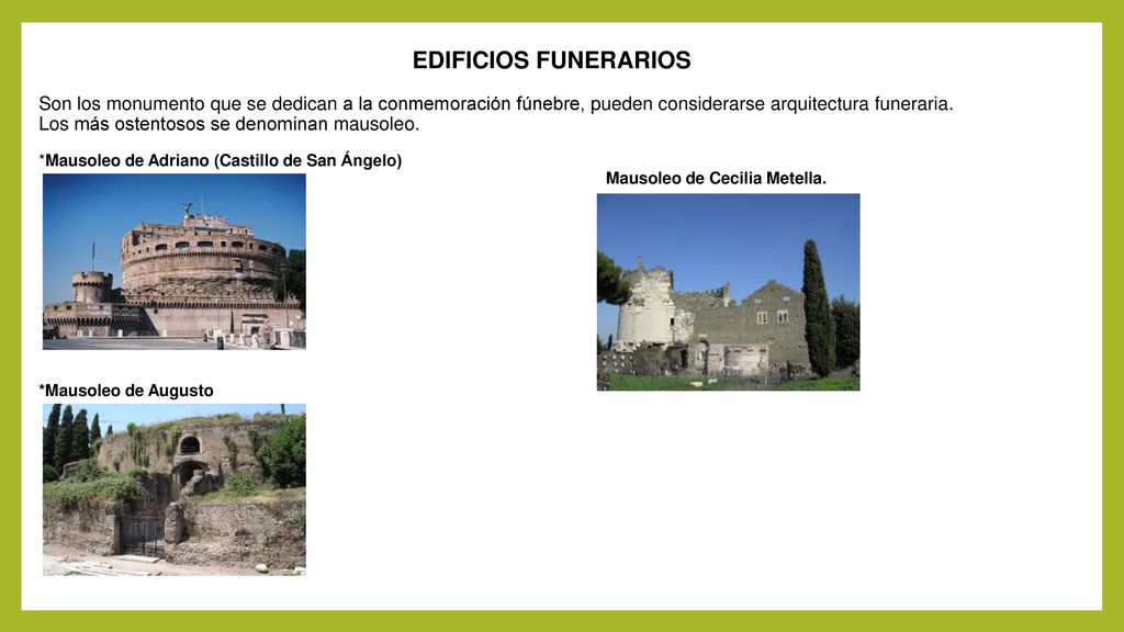 EDIFICIOS FUNERARIOS Son los monumento que se dedican a la conmemoración fúnebre, pueden considerarse arquitectura funeraria.
