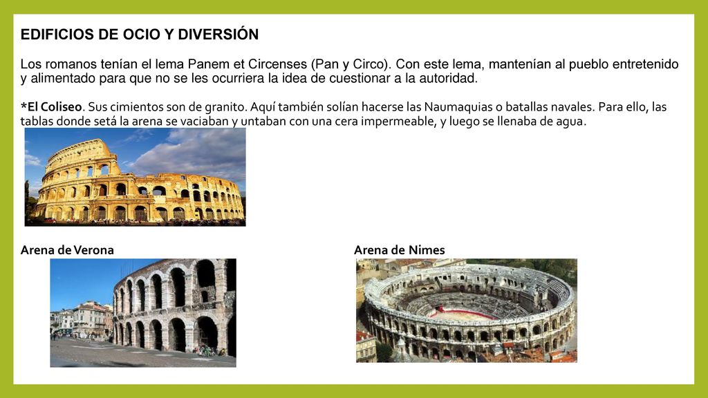 EDIFICIOS DE OCIO Y DIVERSIÓN Los romanos tenían el lema Panem et Circenses (Pan y Circo).