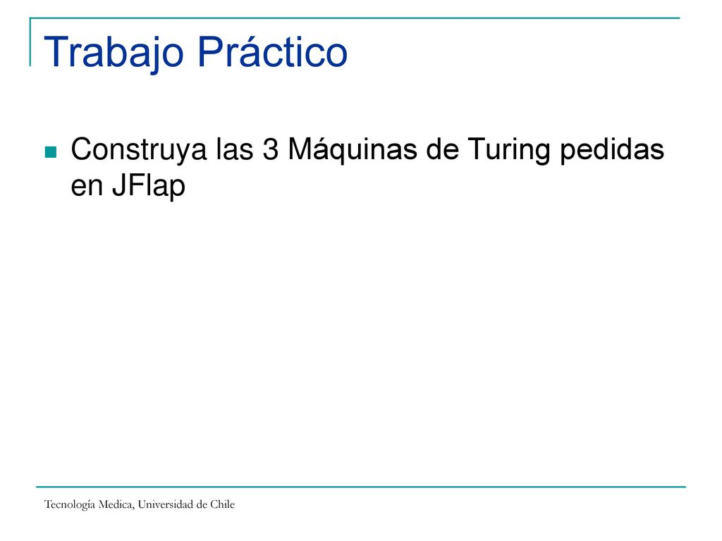 Trabajo Práctico Construya las 3 Máquinas de Turing pedidas en JFlap