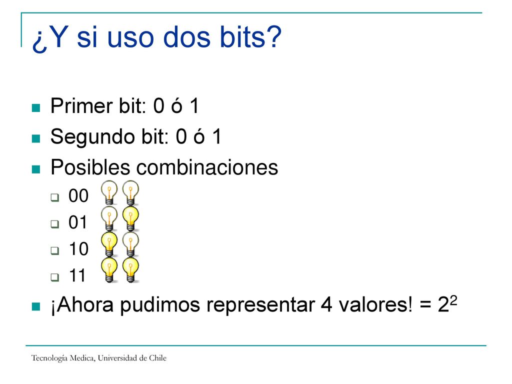 ¿Y si uso dos bits Primer bit: 0 ó 1 Segundo bit: 0 ó 1