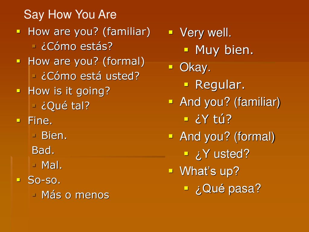 Say How You Are Very well. Muy bien. Okay. Regular.