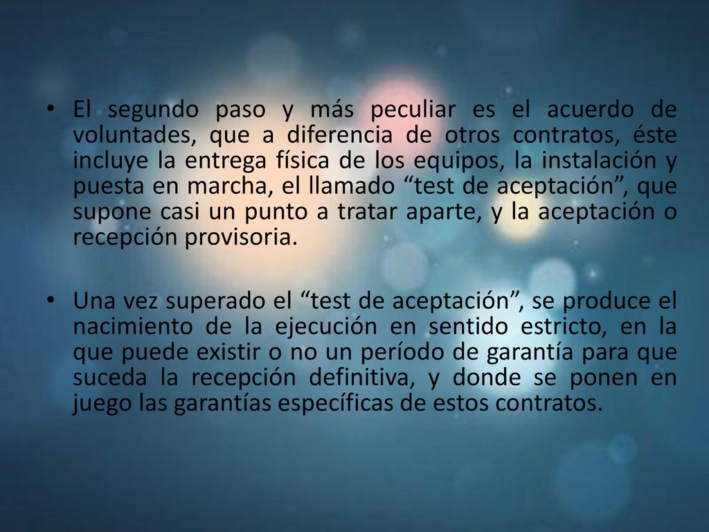 El segundo paso y más peculiar es el acuerdo de voluntades, que a diferencia de otros contratos, éste incluye la entrega física de los equipos, la instalación y puesta en marcha, el llamado test de aceptación , que supone casi un punto a tratar aparte, y la aceptación o recepción provisoria.