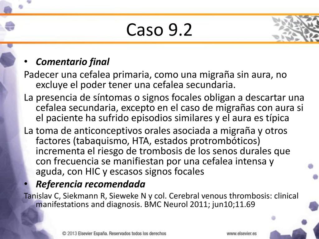 Caso 9.2 Comentario final. Padecer una cefalea primaria, como una migraña sin aura, no excluye el poder tener una cefalea secundaria.