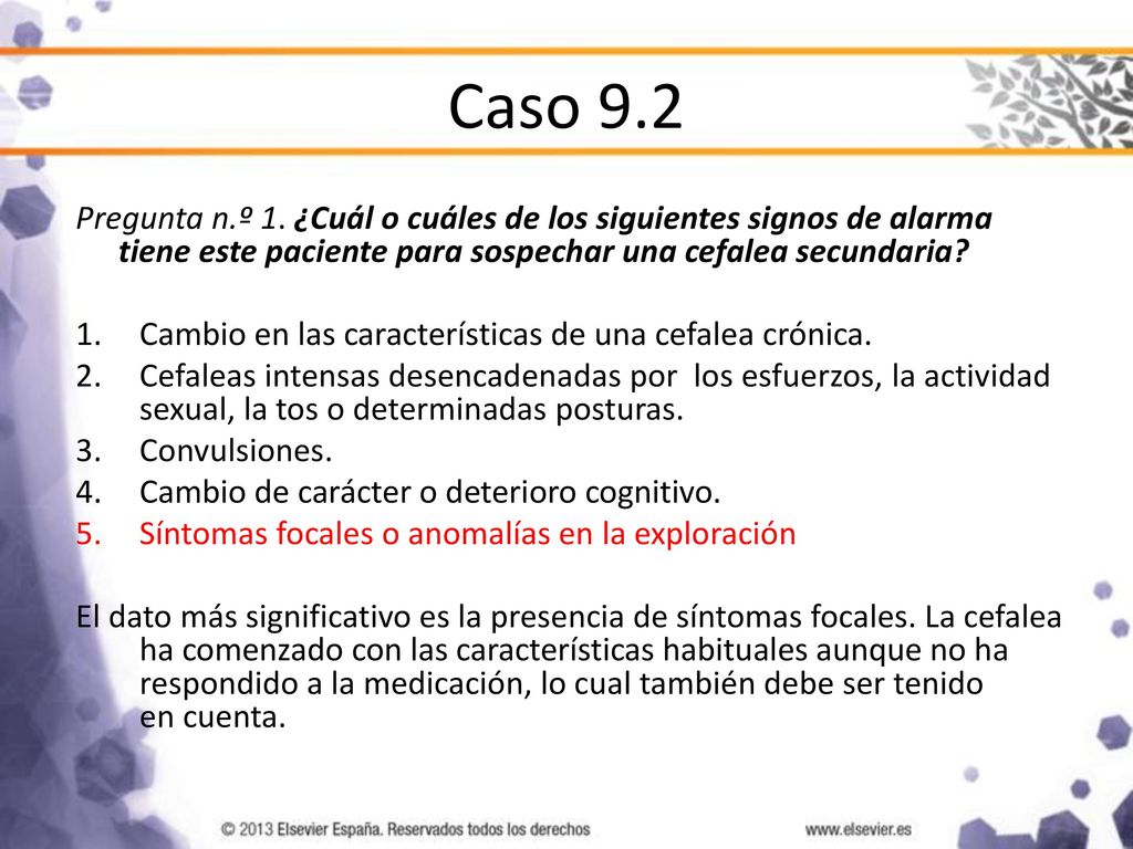 Caso 9.2 Pregunta n.º 1. ¿Cuál o cuáles de los siguientes signos de alarma tiene este paciente para sospechar una cefalea secundaria