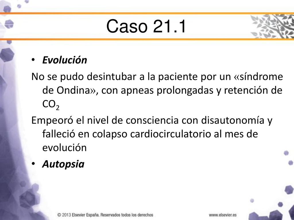 Caso 21.1 Evolución. No se pudo desintubar a la paciente por un «síndrome de Ondina», con apneas prolongadas y retención de CO2.