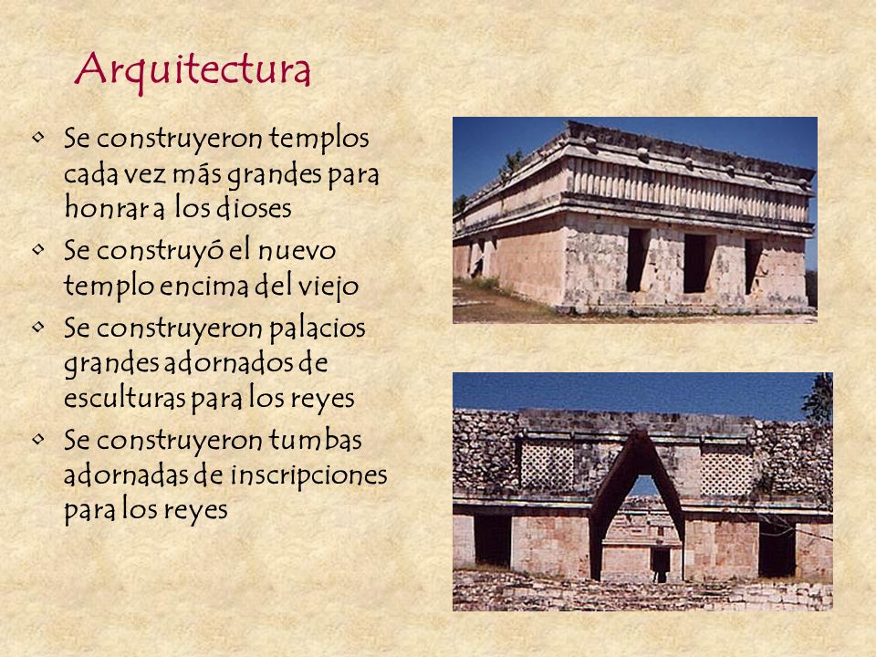 Arquitectura Se construyeron templos cada vez más grandes para honrar a los dioses. Se construyó el nuevo templo encima del viejo.