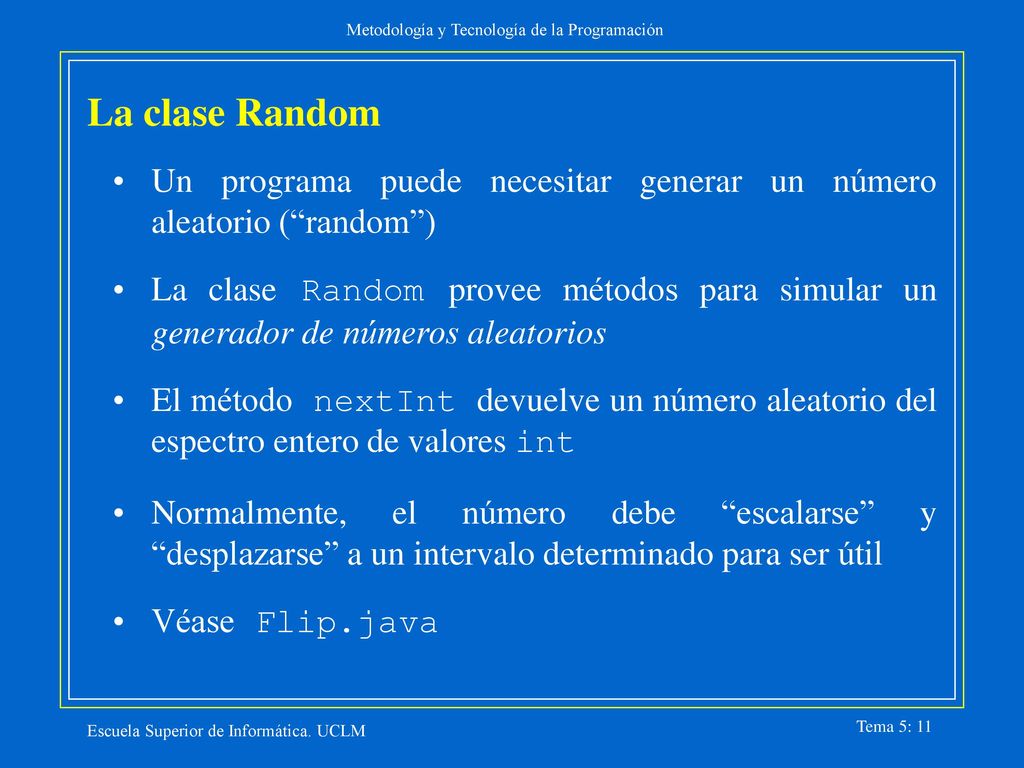 La clase Random Un programa puede necesitar generar un número aleatorio ( random )