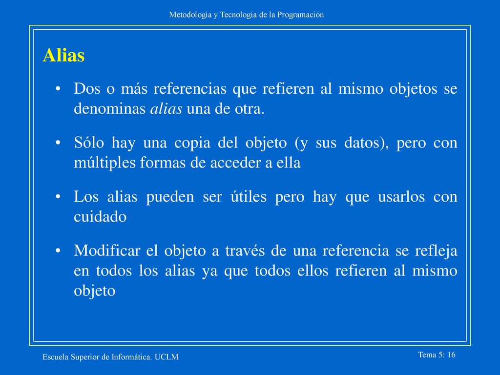 Alias Dos o más referencias que refieren al mismo objetos se denominas alias una de otra.