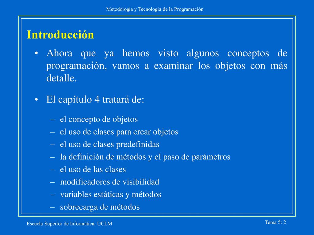 Introducción Ahora que ya hemos visto algunos conceptos de programación, vamos a examinar los objetos con más detalle.