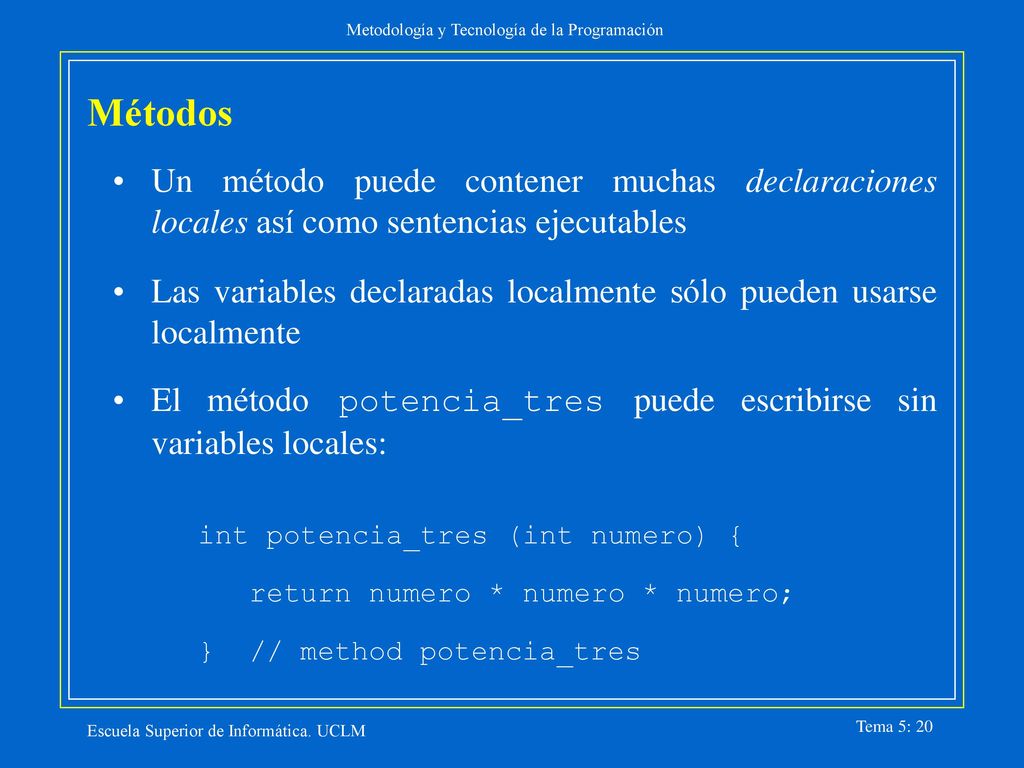 Métodos Un método puede contener muchas declaraciones locales así como sentencias ejecutables.