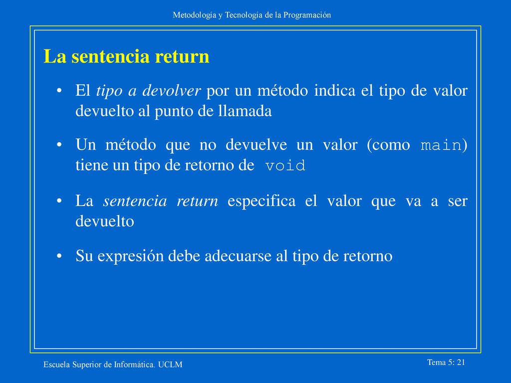 La sentencia return El tipo a devolver por un método indica el tipo de valor devuelto al punto de llamada.