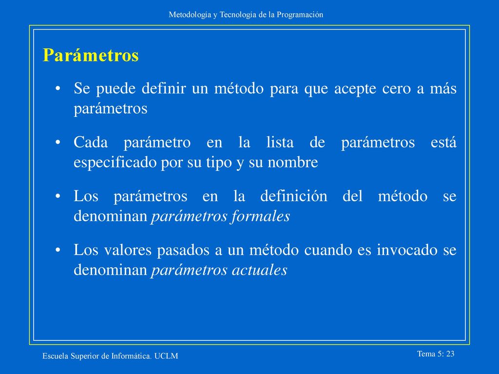 Parámetros Se puede definir un método para que acepte cero a más parámetros.