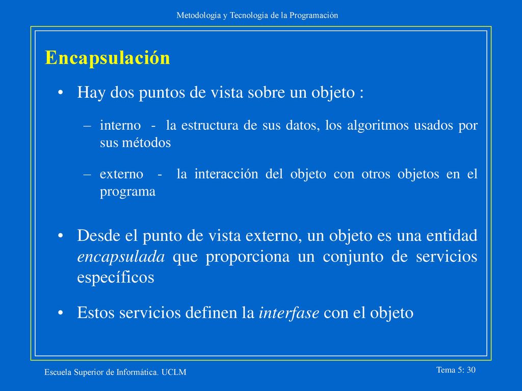 Encapsulación Hay dos puntos de vista sobre un objeto :