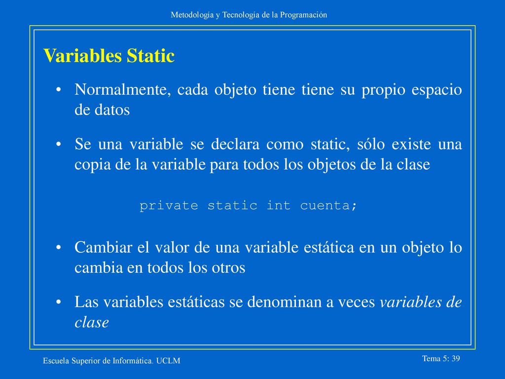 Variables Static Normalmente, cada objeto tiene tiene su propio espacio de datos.