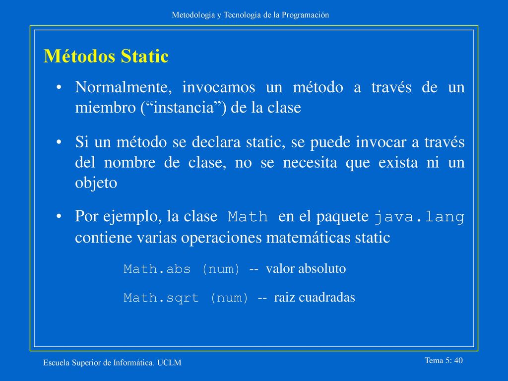 Métodos Static Normalmente, invocamos un método a través de un miembro ( instancia ) de la clase.
