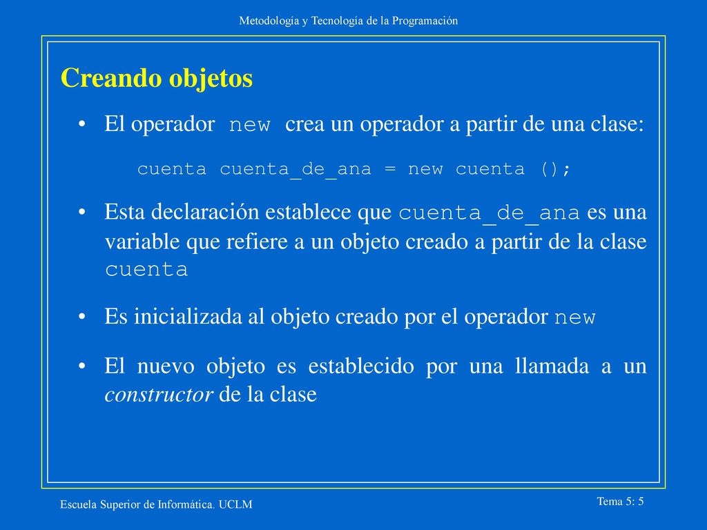 Creando objetos El operador new crea un operador a partir de una clase: cuenta cuenta_de_ana = new cuenta ();