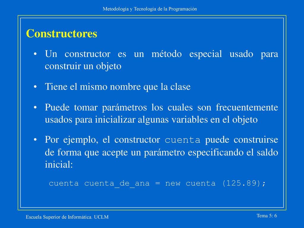 Constructores Un constructor es un método especial usado para construir un objeto. Tiene el mismo nombre que la clase.