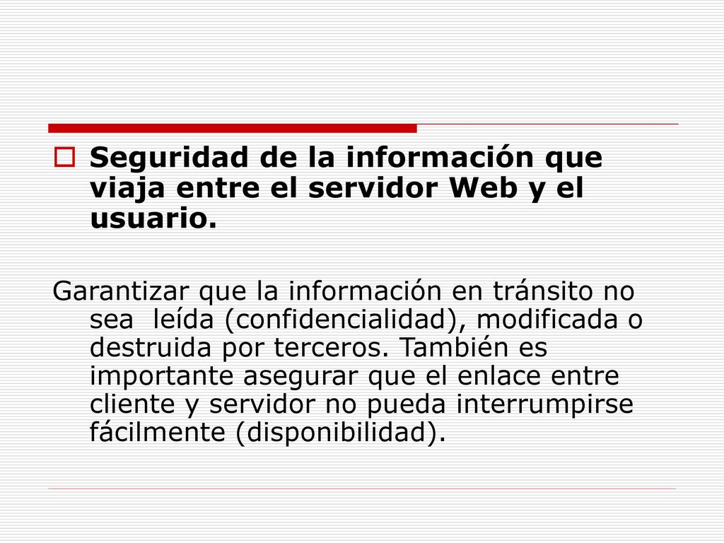 Seguridad de la información que viaja entre el servidor Web y el usuario.