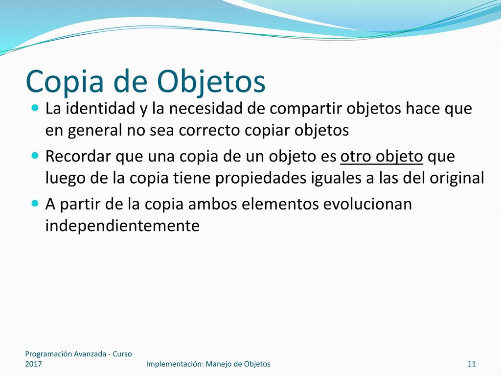 Copia de Objetos La identidad y la necesidad de compartir objetos hace que en general no sea correcto copiar objetos.
