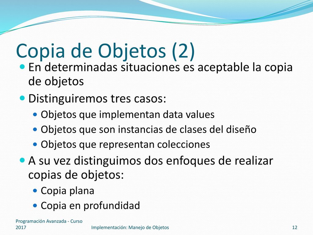 Copia de Objetos (2) En determinadas situaciones es aceptable la copia de objetos. Distinguiremos tres casos: