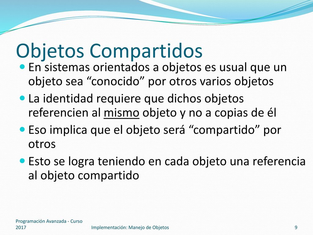 Objetos Compartidos En sistemas orientados a objetos es usual que un objeto sea conocido por otros varios objetos.