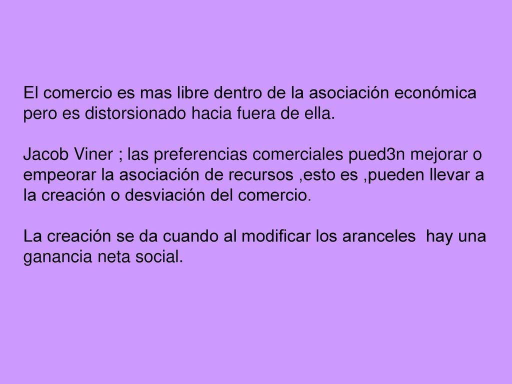 El comercio es mas libre dentro de la asociación económica pero es distorsionado hacia fuera de ella.