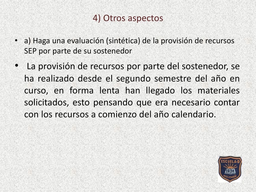 4) Otros aspectos a) Haga una evaluación (sintética) de la provisión de recursos SEP por parte de su sostenedor.