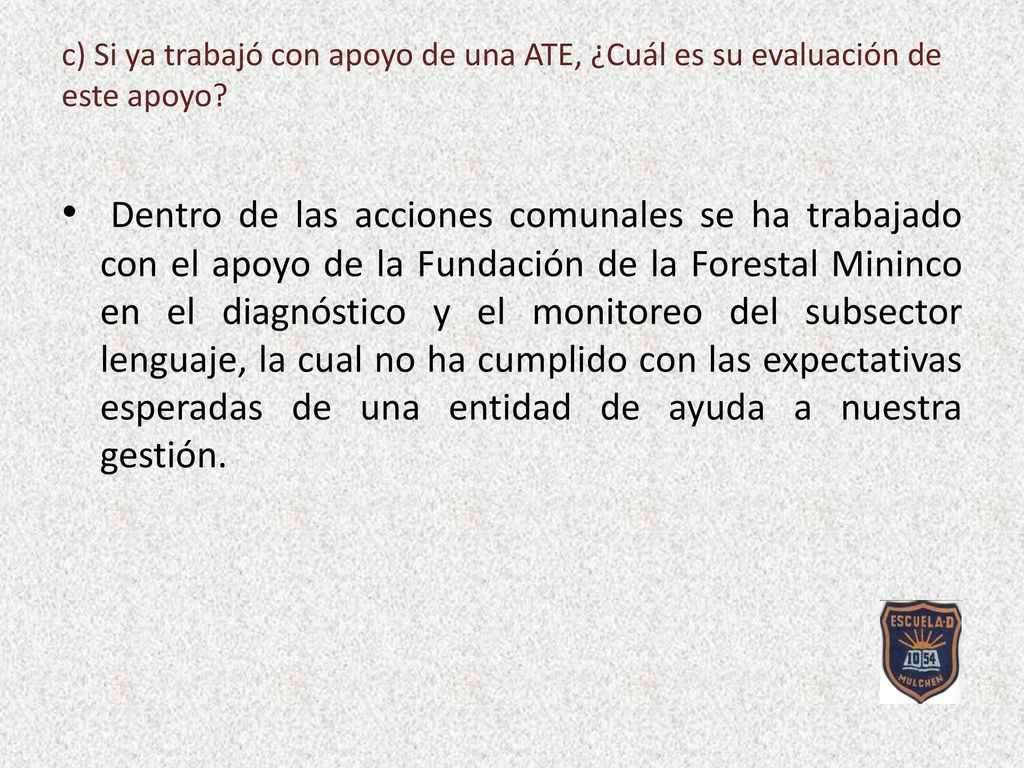c) Si ya trabajó con apoyo de una ATE, ¿Cuál es su evaluación de este apoyo