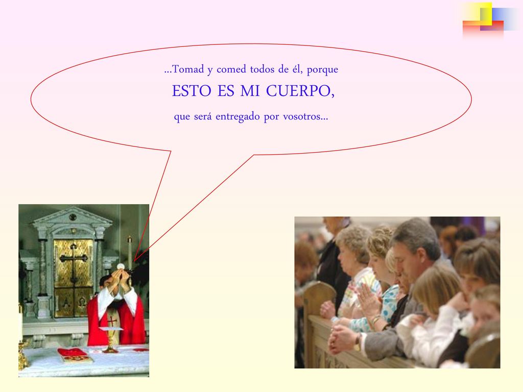 ...Tomad y comed todos de él, porque ESTO ES MI CUERPO,