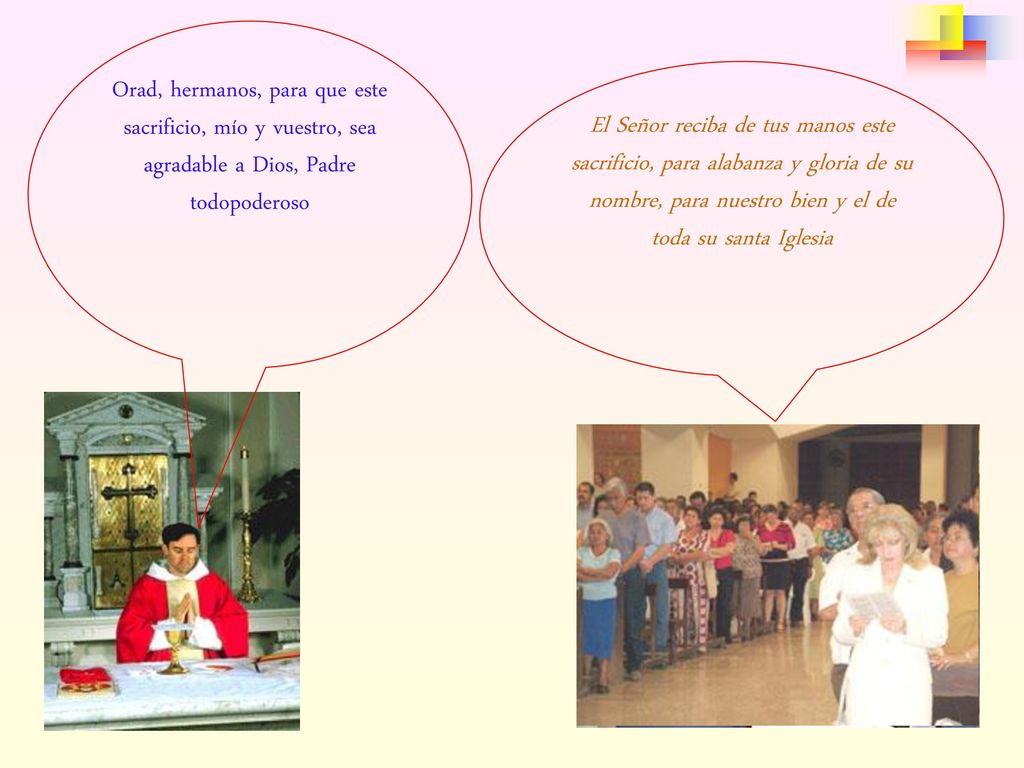 Orad, hermanos, para que este sacrificio, mío y vuestro, sea agradable a Dios, Padre todopoderoso