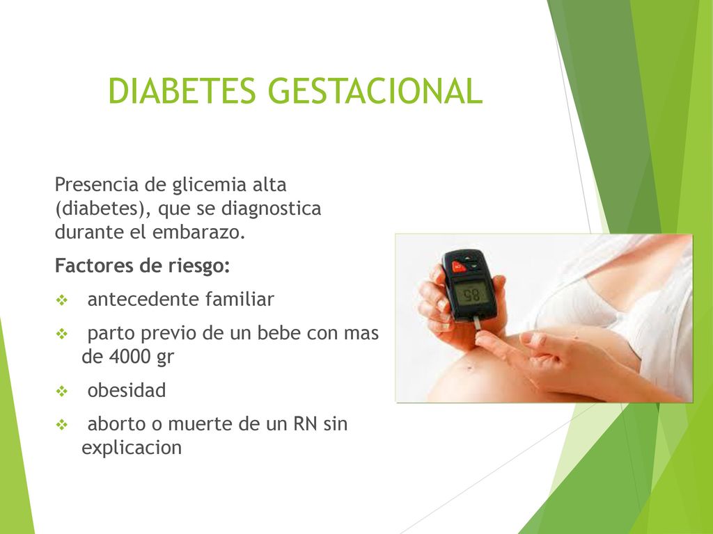 DIABETES GESTACIONAL Presencia de glicemia alta (diabetes), que se diagnostica durante el embarazo.