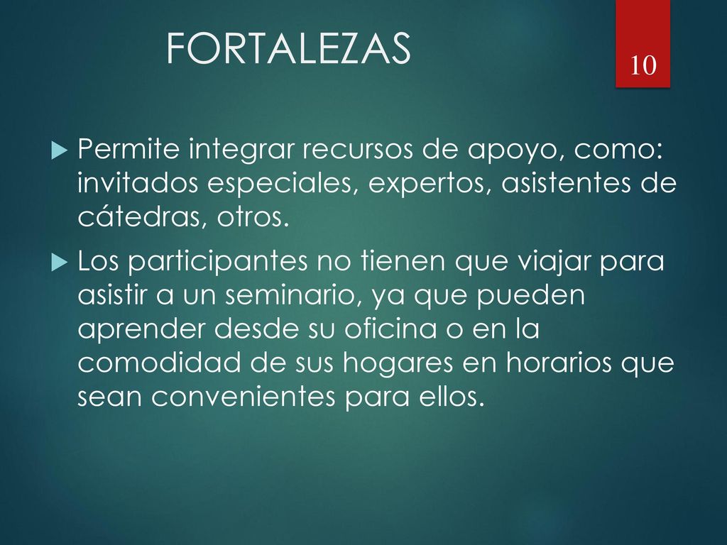 FORTALEZAS Permite integrar recursos de apoyo, como: invitados especiales, expertos, asistentes de cátedras, otros.