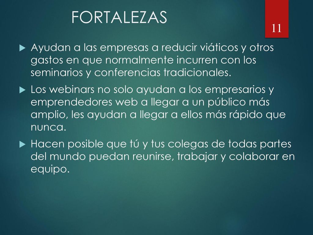 FORTALEZAS Ayudan a las empresas a reducir viáticos y otros gastos en que normalmente incurren con los seminarios y conferencias tradicionales.