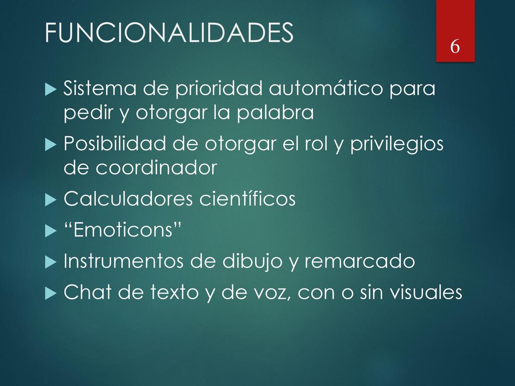 FUNCIONALIDADES Sistema de prioridad automático para pedir y otorgar la palabra. Posibilidad de otorgar el rol y privilegios de coordinador.