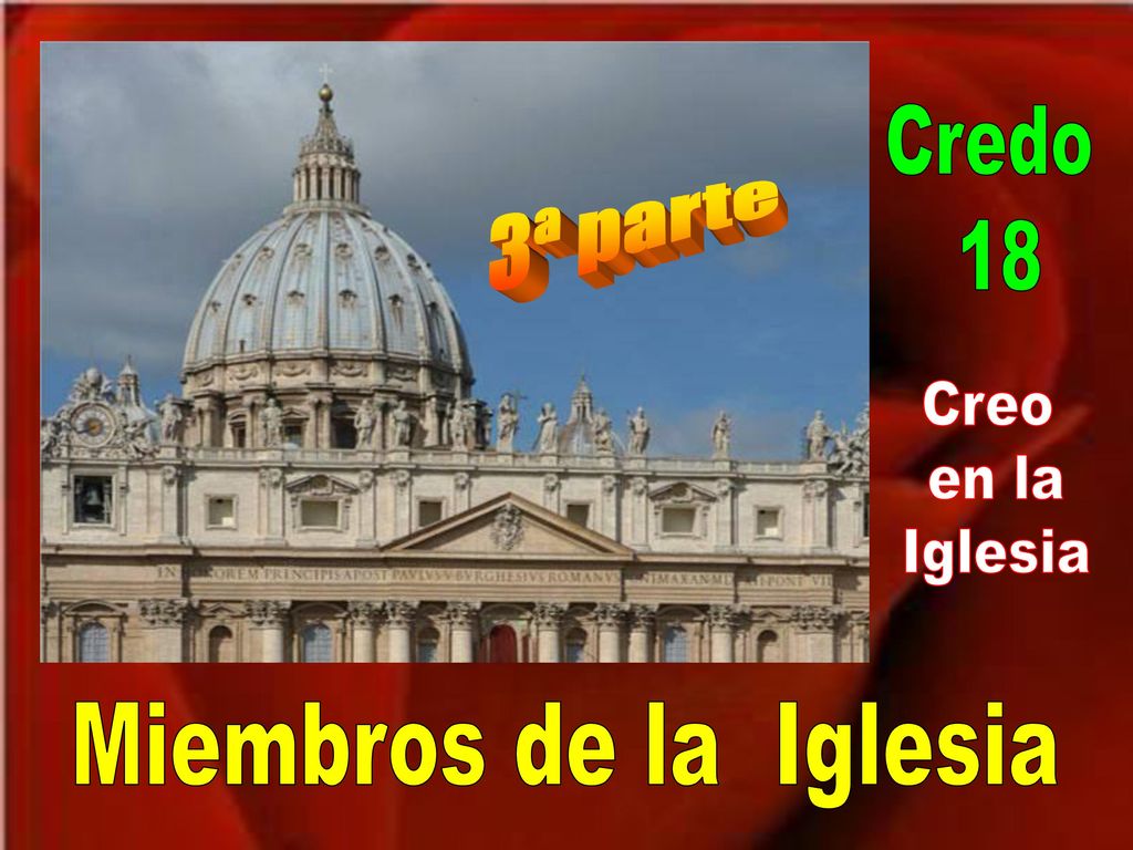 Credo 18 3ª parte Creo en la Iglesia Miembros de la Iglesia