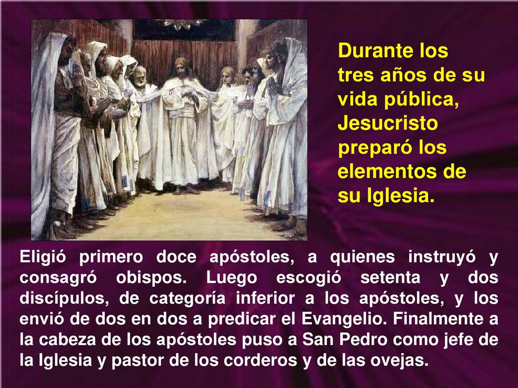 Durante los tres años de su vida pública, Jesucristo preparó los elementos de su Iglesia.