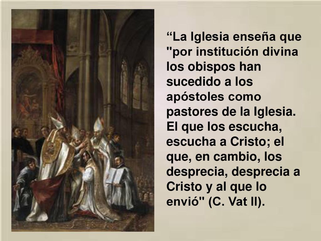 La Iglesia enseña que por institución divina los obispos han sucedido a los apóstoles como pastores de la Iglesia.